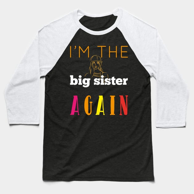 I'm The Big Sister Again Cool Gift For Any Girl Woman Baseball T-Shirt by klimentina